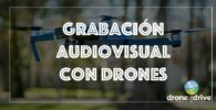 grabacion audiovisual con drones